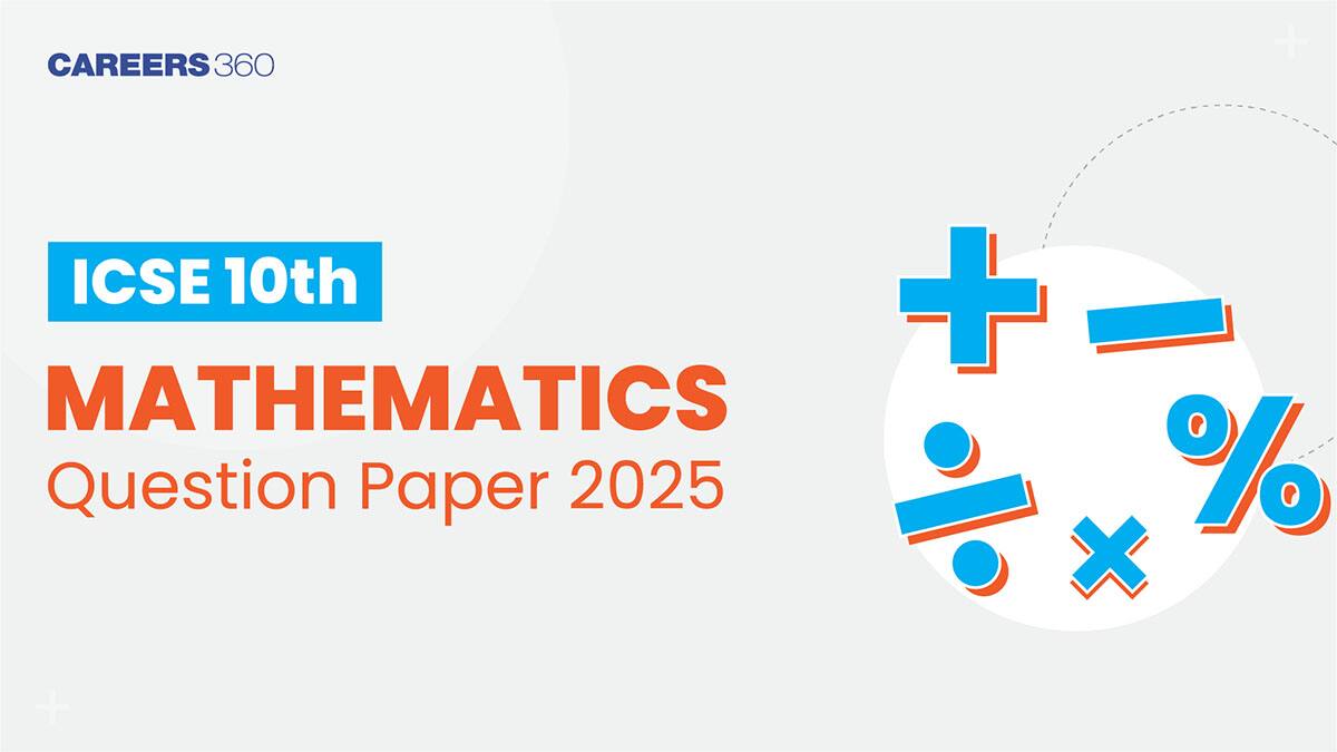 ICSE 10 Maths Question Paper 2025 (All Sets) - Paper Analysis, Difficulty Level, Students Reaction