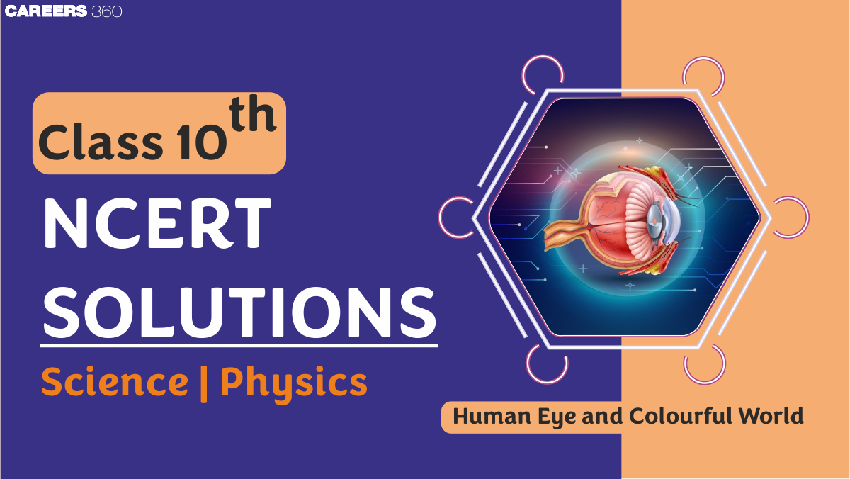 NCERT Solutions for Class 10 Science Chapter 10 - The Human Eye and The Colorful World
