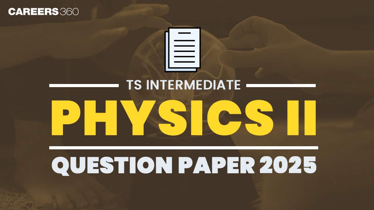 TS Intermediate Physics Paper 2 Question Paper 2025 (18 March) – Download Solution PDF for All Sets
