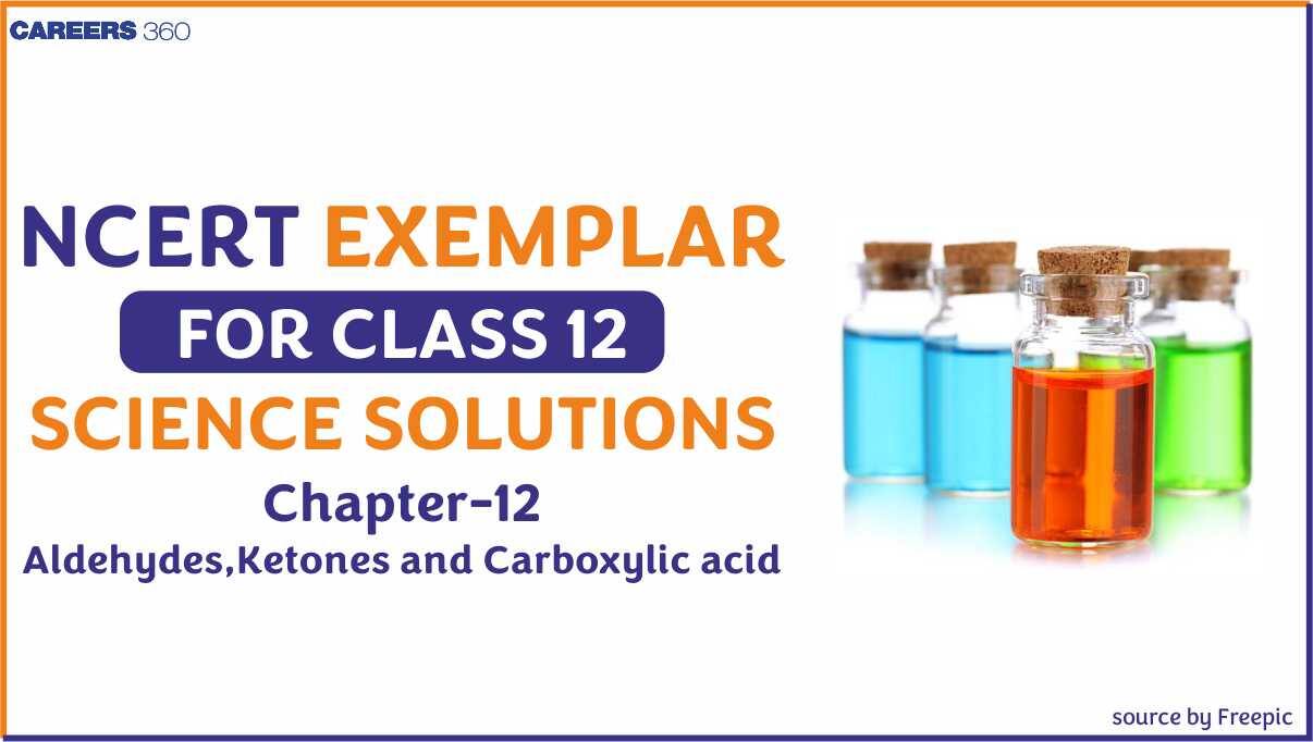 NCERT Exemplar Class 12 Chemistry Solutions chapter 12 Aldehydes, Ketones and Carboxylic Acids