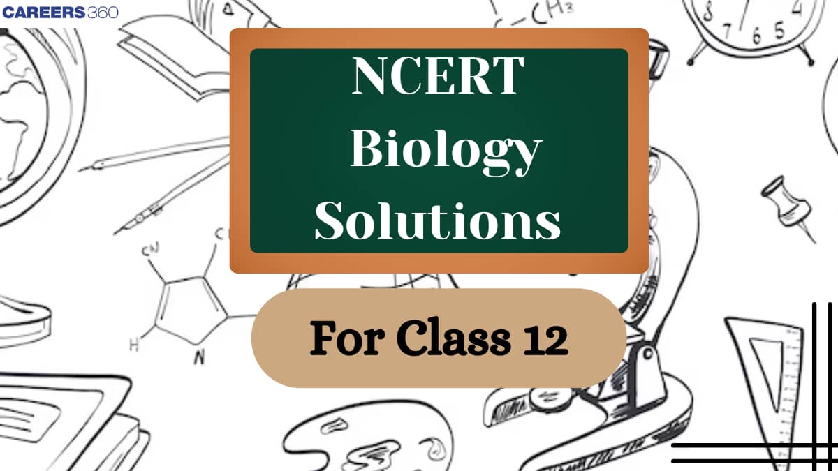 NCERT Solutions for Class 12 Biology - Download Chapter wise PDFs