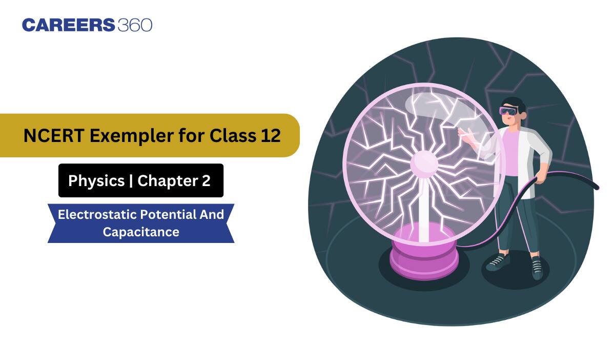 NCERT Exemplar Class 12 Physics Solutions Chapter 2 Electrostatic Potential and Capacitance