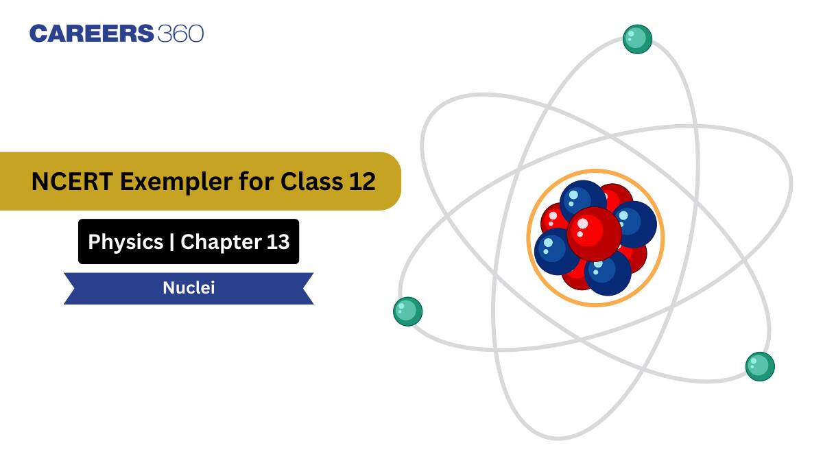 NCERT Exemplar Class 12 Physics Solutions Chapter 13 Nuclei