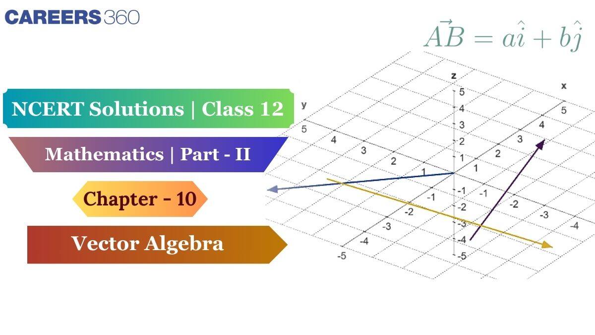 NCERT Solutions for Class 12 Maths Chapter 10 - Vector Algebra