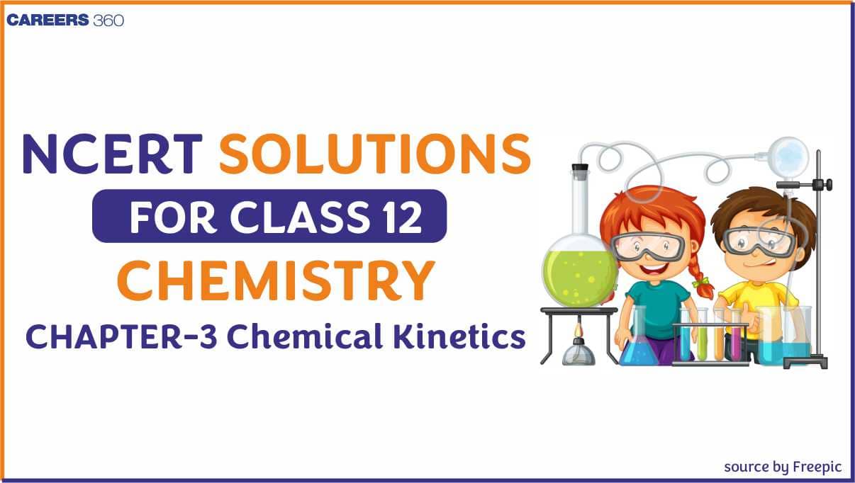 NCERT Solutions for Class 12 Chemistry Chapter 3 - Chemical Kinetics