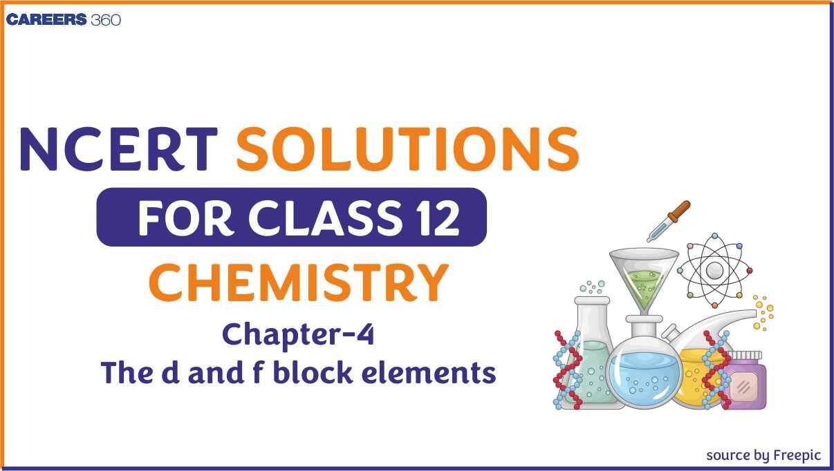 NCERT Solutions For Class 12 Chemistry Chapter 4 The d and f block elements