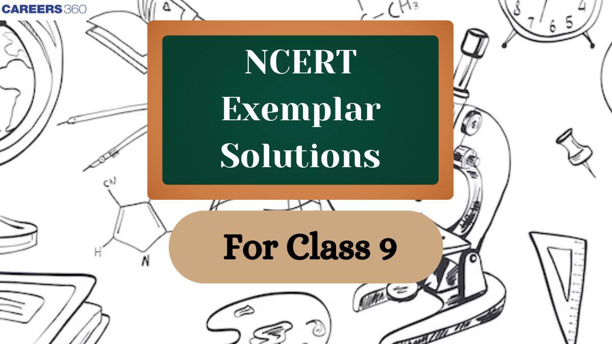 NCERT Exemplar Class 9 Solutions - Subject Wise Problems with Solutions