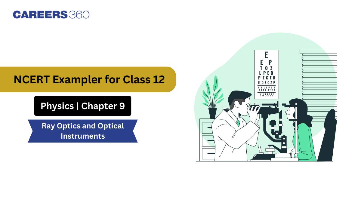 NCERT Exemplar Class 12 Physics Solutions Chapter 9 Ray Optics and Optical Instruments