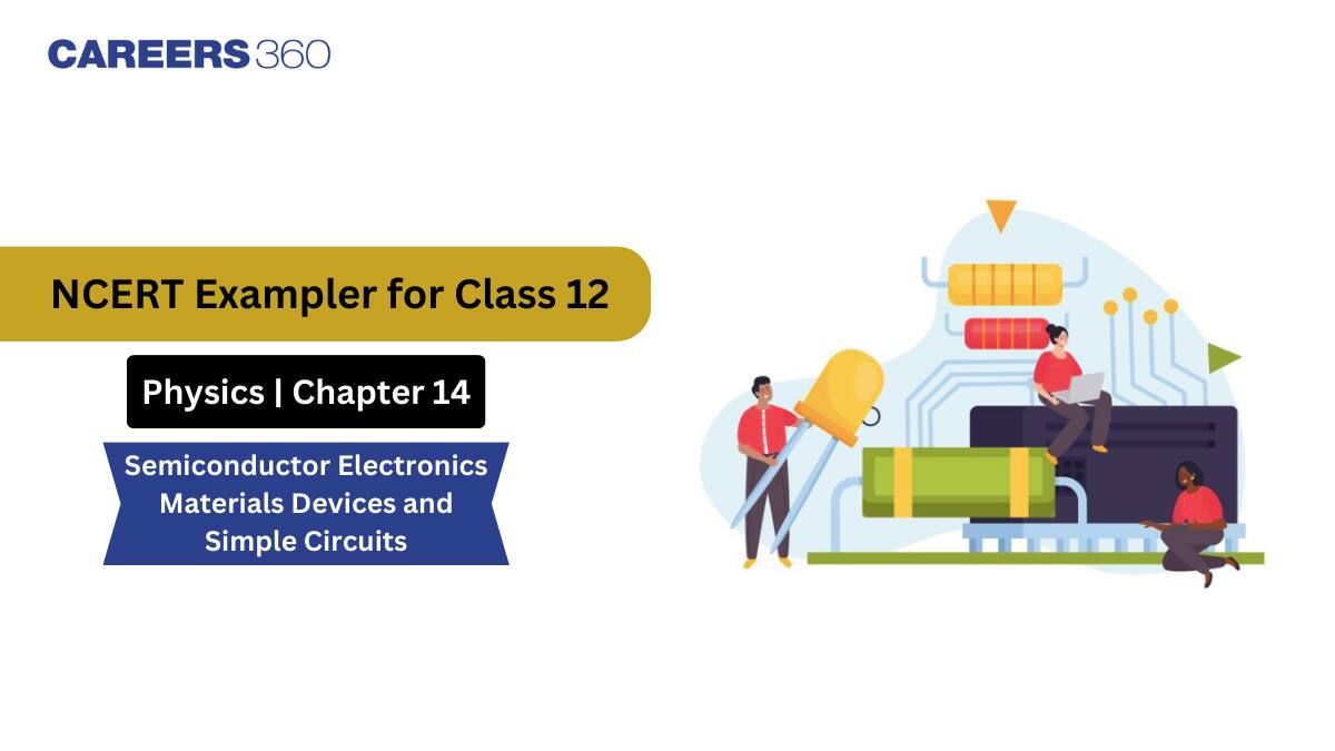 NCERT Exemplar Class 12 Physics Solutions Chapter 14 Semiconductor Electronics Materials Devices and Simple Circuits