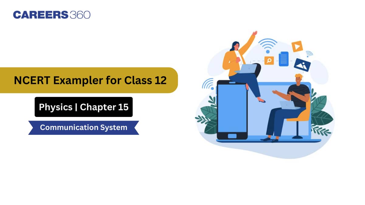 NCERT Exemplar Class 12 Physics Solutions Chapter 15 Communication System