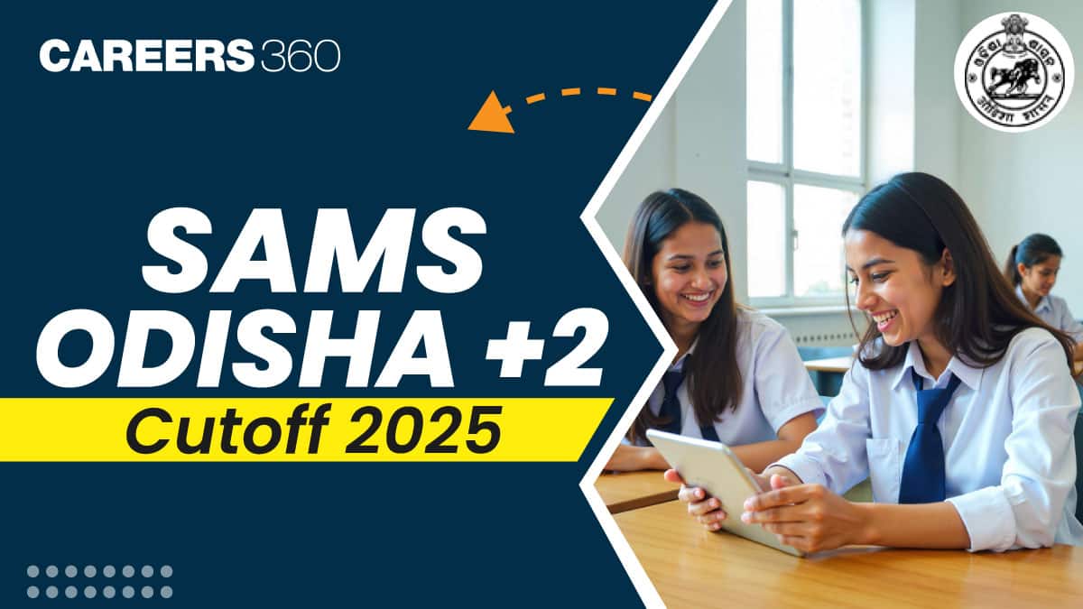 SAMS Odisha +2 Cut Off List 2025-26 Out: Check Science, Commerce & Arts Cut-Off @ samsodisha.gov.in