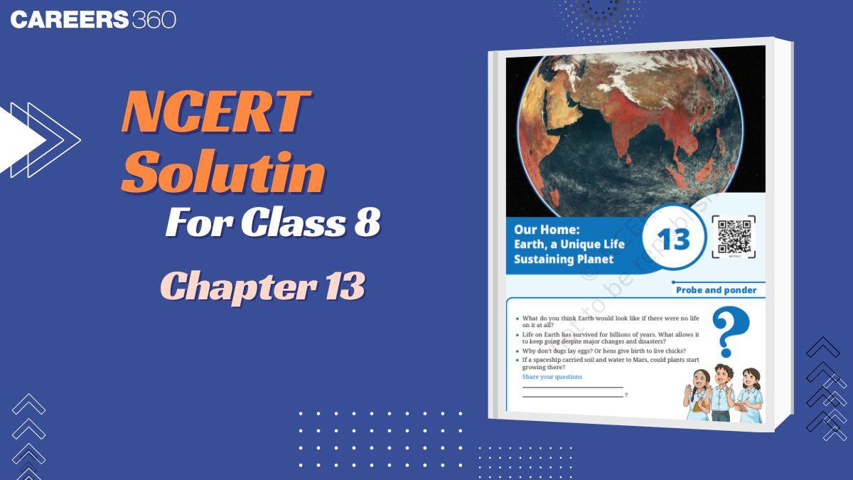 NCERT Solutions for Class 8 Science Chapter 13 - Our Home: Earth, a Unique Life Sustaining Planet