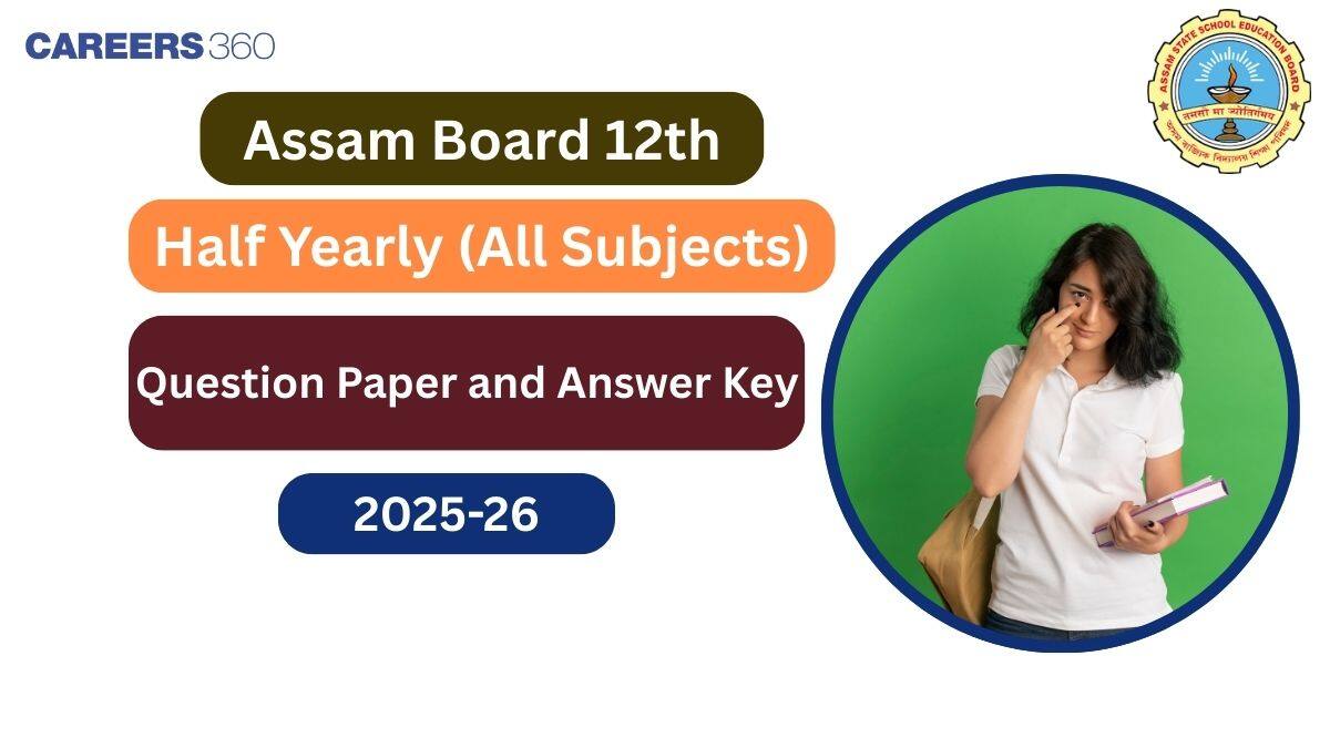 Assam Class 12 Half Yearly Exam 2025-26: Question Papers, Answer Keys & Solution PDF Download