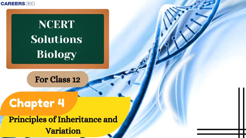 NCERT Solutions for Class 12 Biology Chapter 4 Principles of Inheritance and Variation