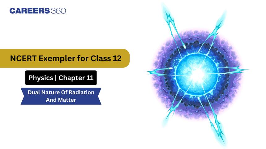 NCERT Exemplar Class 12 Physics Solutions Chapter 11 Dual Nature of Radiation and Matter