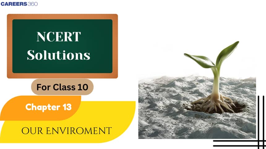 NCERT Solutions For Class 10 Science Chapter 13 Our Environment