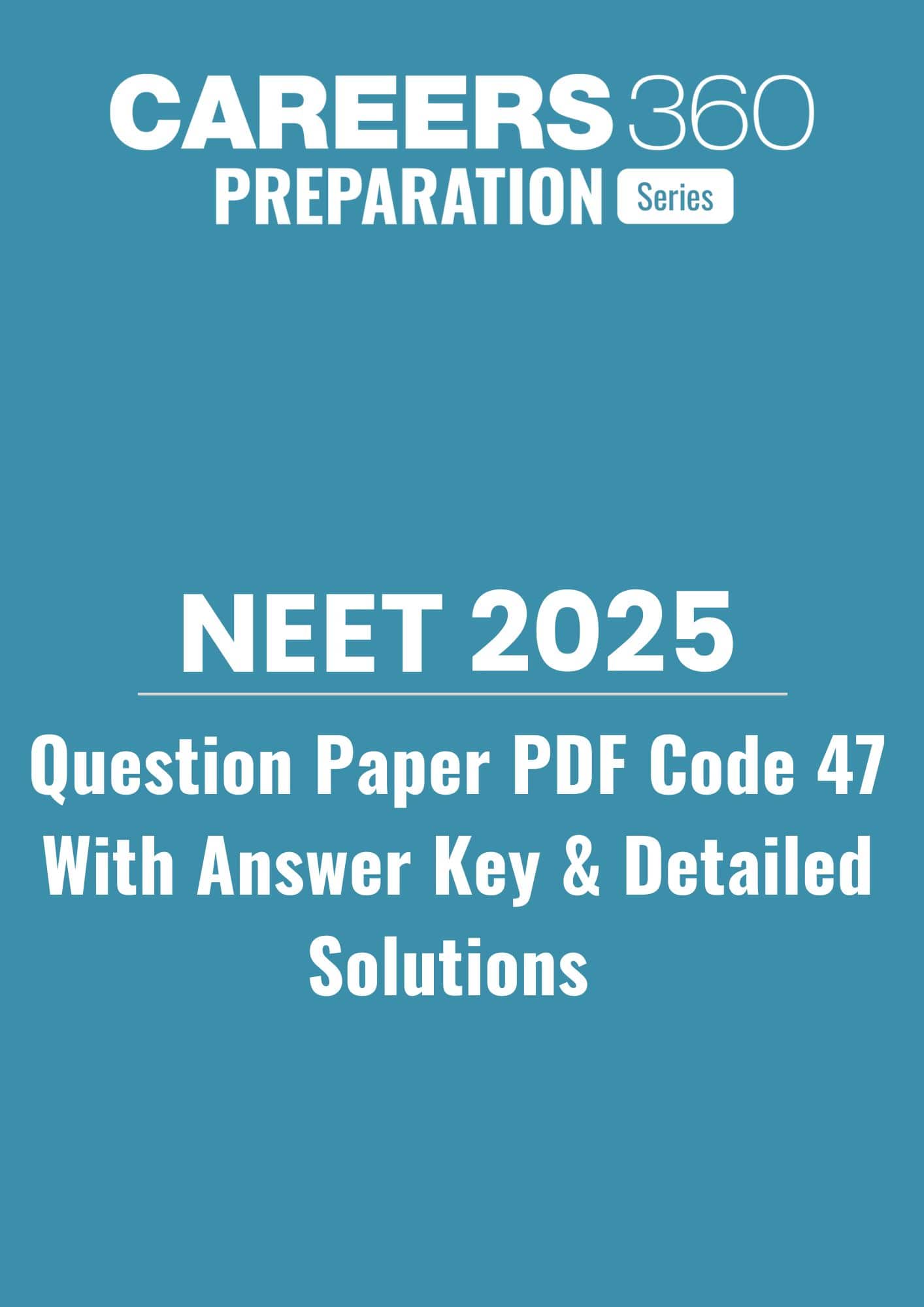 NEET 2025 Question Paper with Solutions PDF Code 47 - NEET 2025 Answer key PDF